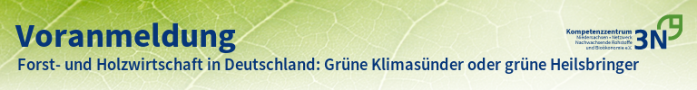 3N-Newsletter Forst- und Holzwirtschaft in Deutschland: Grüne Klimasünder oder grüne Heilsbringer